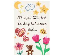 Things I Wanted to Say But Never Did...: A Beautifully Designed Journal for Writing the Words You Never Got to Say