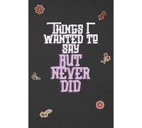 Things I Wanted to Say But Never Did: A Safe Space to Write Your Hidden Thoughts