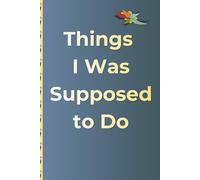 Things I Was Supposed To Do: Notebook Gift for Seniors |Gag gifts for women, men, friends ,Journal & Notebook| The best gift idea.