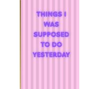 Things I Was Supposed to Do Yesterday: Motivational and Inspirational Positive Affirmation Notebook