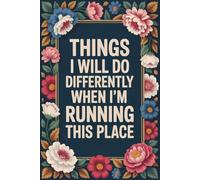 Things I Will Do Differently When I'm Running This Place: Blank Lined Notebook; Funny Workplace Gag Gift; Office Humor for Sarcastic Friends, Coworkers, Bosses and Employees