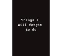 Things I will forget to do: Notebook with a Sense of Humor - Makes the Perfect Gift for Students, Colleagues, and Anyone Who Loves to Laugh | 6x9 inches - 110 pages