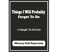 Things I Will Probably Forget To Do A Simple To-Do List Notebook: Simple To-Do List | To-Do List Pad | To-Do List Journal | To-Do List Undated | 100 Pages | 8.5 x 11 Inches
