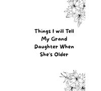 Things I Will Tell My Grand Daughter When She's Older Journal
