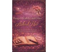 Things I Wish I Could Have Asked Her: Reflections on the conversations women carry in their hearts (The I See You Series)