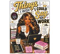 Things I Wish I Could Say At Work
