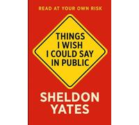 Things I Wish I Could Say in Public