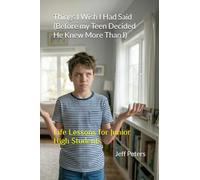 Things I Wish I Had Said (Before my Teen Decided He Knew More Than I): Life Lessons for Junior High Students