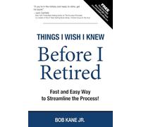 Things I Wish I Knew Before I Retired: Fast and Easy Way to Streamline the Process!