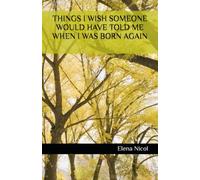 THINGS I WISH SOMEONE WOULD HAVE TOLD ME WHEN I WAS BORN AGAIN