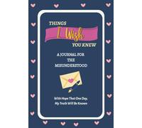 Things I Wish You Knew: A Journal For The Misunderstood, With Hope That One Day, My Truth Will Be Known
