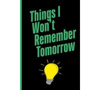 Things I Won’t Remember Tomorrow: A Notebook for Men Whose Memory Took Early Retirement