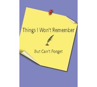 Things I Won't Remember But Can't Forget: Book to keep important Thoughts, Ideas, To-Do Lists and other necessary notes for daily life | 6x9 inches, ... ... Gift for Friends, Family and Co-workers