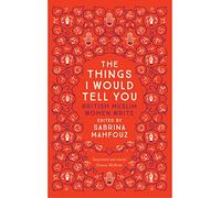 Things I Would Tell You: British Muslim Women Write
