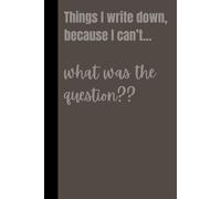 Things I write down, because...what was the question??: Funny Gift Notebook Journal for Friends and Family Getting Older