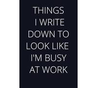 Things I Write Down To Look Like I'm Busy At Work : Funny Lined Notebook with jokes for Team, Employees, Coworkers and Friends | Notebook With ... Secret Santa, White Elephant Gift