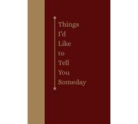 Things I'd Like to Tell You Someday: A Lined Journal for Thoughts Left Unsaid