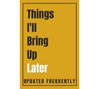 Things I'll Bring Up Later: A Funny Sarcastic Journal for Petty Thoughts: Hilarious Gag Gift Notebook for Coworkers, Friends, & Overthinkers
