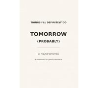 Things I'll Definitely Do Tomorrow (Probably): a notebook for intentions