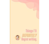 Things I'll Definitely Regret Writing: Write a Journal about your Secrets, Spicy Thoughts and Questionable Choices | 120 pages | 6"x9" |