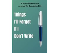 Things I'll forget if I don't write: A practical memory journal for everyday life