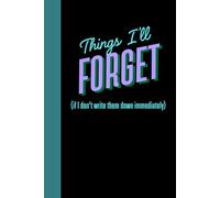 Things I'll Forget - If I don't write them down: Funny Gag Gift Journal for Writers