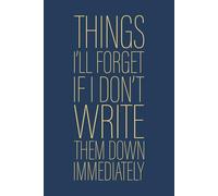 Things I'll Forget If I Don't Write Them Down Immediately: 6 x 9 Blank Lined Notebook Journal Navy - Funny Saying Sarcastic Work Gag Gift for Office Coworkers, Employees, Adults, Older Men Women, Boss