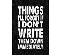 Things I'll Forget If I Don't Write Them Down Immediately: 6x9 Office Journal Notebook - 100+ Blank Lined Pages with Sarcastic Quotes Sayings | Funny Gag Gift for Coworkers, Boss, or Employees