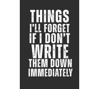 Things I'll Forget If I Don't Write Them Down Immediately:: A 6x9 Lined Journal - Hilarious Notebook for Adults, Perfect Gag Gift for Coworkers, Bosses, and Seniors Embracing Their 'Golden' Moments