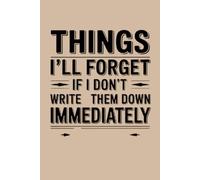 Things I'll Forget If I Don't Write Them Down Immediately: Blank Lined Notebook Journal - Funny Saying Sarcastic Work Gag Gift for Office Coworkers, Employees, Adults, Boss