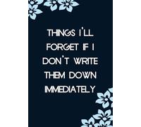 Things I'll forget If I don't write them Down Immediately: Funny Notebook with Sayings On Cover for Accountants, Assistant, Boss, Manager, Coworkers, Staff Member, HR (6"x9" - 100 lined pages)