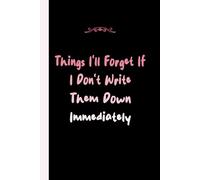 Things I'll Forget If I Don't Write Them Down Immediately: journals for writing, Funny Employee Gifts, Blank Lined Journal, Blank Lined Paper Notebook 6x9, Soft Cover, 110 Pages.