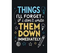 Things I'll Forget If I Don't Write Them Down Immediately: Notebook Journal - A Practical Journal for Quick Thoughts, Ideas, and To-Do Lists