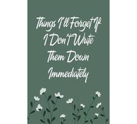 Things I'll Forget If I Don't Write Them Down Immediately: Notebook with Funny Sayings on Background for Colleague, Parents, Coworker, Work, Secret Santa, Halloween(size 6"x9")