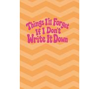 Things Ill Forget If I Dont Write Them Down Notebook