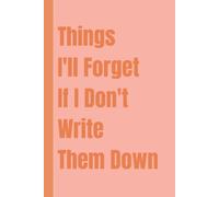 Things I'll Forget If I Don't Write Them Down: Notebook to write in with 120 pages. | 6 x 9 Blank Lined Notebook Journal - Funny Saying ... Office Coworkers, Employees, Adults,And Boss.