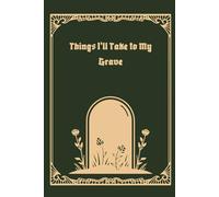 Things I'll Take to My Grave: A Funny Sarcastic Notebook Gift for Adults | Dark Humor Lined Journal for Your Deepest Secrets