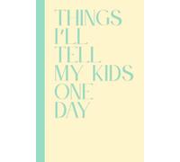 "Things I'll Tell My Kids One Day" Parent Journal: Hardcover 120 Page Lined Notebook for Moms and Dads