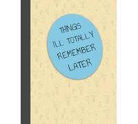 Things I'll Totally Remember Later Lined Notebook: Large Print Lined Notebook | 8.5x11 inches | 160 pages