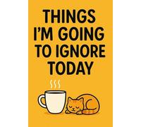 Things I'm Going To Ignore Today: Funny Blank Lined Journal & Sarcastic Gag Gift for Coworkers, Friends, and Introverts