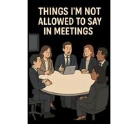 Things I'm Not Allowed To Say In Meetings: lined notebook