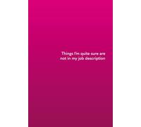 Things I'm Quite Sure Are Not in my Job Description: Bright Pink 6x9" Dot Notebook Journal, Funny Adult Notebook, Gift for Work Colleagues, New Job ... friends, boss, notebooks for women