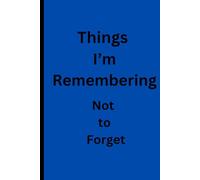 Things I'm Remembering Not To Forget