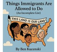 Things Immigrants Are Allowed to Do (An Incomplete List)