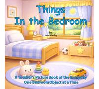 Things in the Bedroom: A Toddler's Picture Book of the Everyday One Bedroom Object at a Time (Things Around Us)