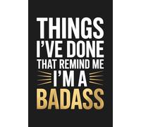 Things I've Done That Remind Me I'm A Badass Blank Lined Notebook: Motivational Office Journal for Career Wins, Business Achievements, Productivity ... Gift for Women and Men, 6x9 In, 120 Pages