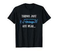 Things Just Got Real Matemáticas ecuación Estudiante Maestro Regalo Camiseta