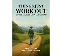 Things Just Work Out: Short Stories On A Long Road