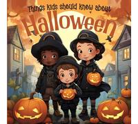Things Kids Should Know About Halloween: Educational Children's Book About Halloween (Holiday Books For Kids)