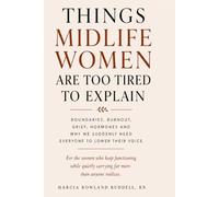 Things Midlife Women Are Too Tired to Explain: Boundaries, Burnout, Grief, Hormones and Why We Suddenly Need Everyone to Lower Their Voice